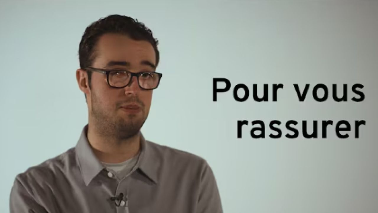 Pour vous rassurer
